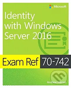 Exam Ref 70-742 (Identity with Windows Server 2016) - Andrew Warren
