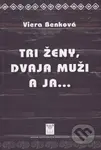 Tri ženy, dvaja muži a ja... - Viera Benková - kniha z kategorie Společenská beletrie