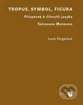 Tropus, symbol, figura (Příspěvek k filosofii jazyka Salomona Maimona) - kniha z kategorie Hobby