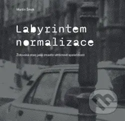 Labyrintem Normalizace (Židovská obec jako zrcadlo většinové společnosti) - kniha z kategorie Fotografie