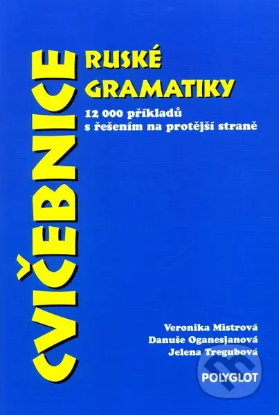 Cvičebnice ruské gramatiky - Danuše Oganesjanová, Jelena Tregubová, Veronika Mistrová - kniha z kategorie Učebnice a slovníky