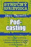 Stručný sprievodca: Podcasting (Ako vytvárať zvukové a obrazové dokumenty pre iPod, Blackberry, mobilné telefóny a webové stránky) - kniha z…