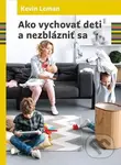 Ako vychovať deti a nezblázniť sa - Kevin Leman - kniha z kategorie Vztahy a rodina