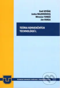 Teória konvenčných technológií I. - Emil Spišák, Jana Majerníková, Miroslav Tomáš, Ján Varga - kniha z kategorie Vysoké školy
