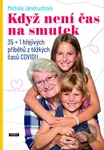 Když není čas na smutek (35+1 hřejivých příběhů z těžkých časů COVIDu) - kniha z kategorie Společenská beletrie