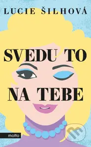 Svedu to na tebe - Lucie Šilhová - kniha z kategorie Společenská beletrie