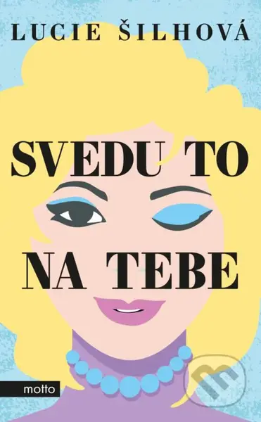 Svedu to na tebe - Lucie Šilhová - kniha z kategorie Společenská beletrie