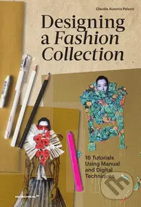 Designing a Fashion Collection (16 Tutorials Using Manual and Digital Techniques),Designing a Fashion Collection (16 Tutorials Using Manual and Digita