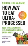 How Not to Eat Ultra-Processed (Your 4-week plan for life-changing healthier eating habits) - kniha z kategorie Zdraví a životní styl