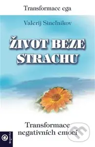 Život beze strachu (Transformace negativních emocí) - kniha z kategorie Psychologie