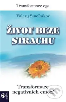 Život beze strachu (Transformace negativních emocí) - kniha z kategorie Psychologie
