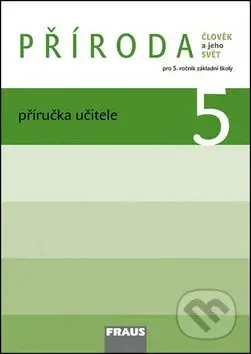 Příroda 5 Příručka učitele (Člověk a jeho svět Pro 5. ročník záklandí školy) - kniha z kategorie 2. stupeň