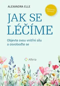 Jak se léčíme (Objevte svou vnitřní sílu a osvoboďte se) - kniha z kategorie Management