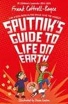 Sputnik's Guide to Life on Earth - Frank Cottrell-Boyce