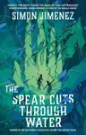Spear Cuts Through Water - Simon Jimenez