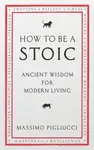 How To Be A Stoic - Massimo Pigliucci