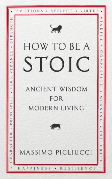 How To Be A Stoic - Massimo Pigliucci