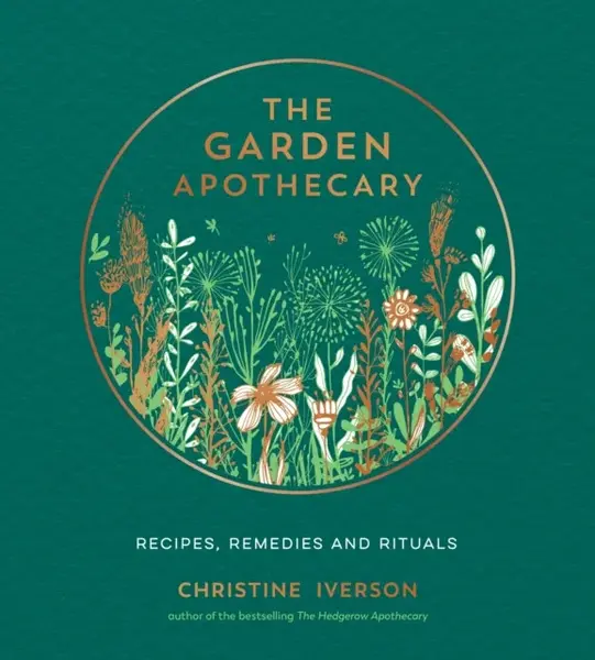 The Garden Apothecary - Christine Iverson