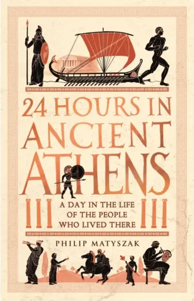 24 Hours in Ancient Athens - Philip Matyszak