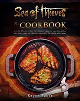 Sea of Thieves: The Cookbook - Kayce Baker