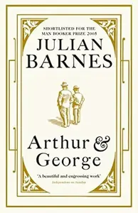 Arthur & George - Julian Barnes