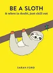 Be a Sloth - Sarah Fordová