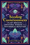 Seeding Consciousness - Tricia Eastman