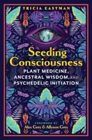 Seeding Consciousness - Tricia Eastman