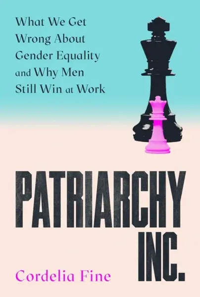 Patriarchy Inc. - Cordelia Fine