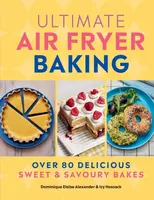 Ultimate Air Fryer Baking - Dominique Eloise Alexander, Izy Hossack