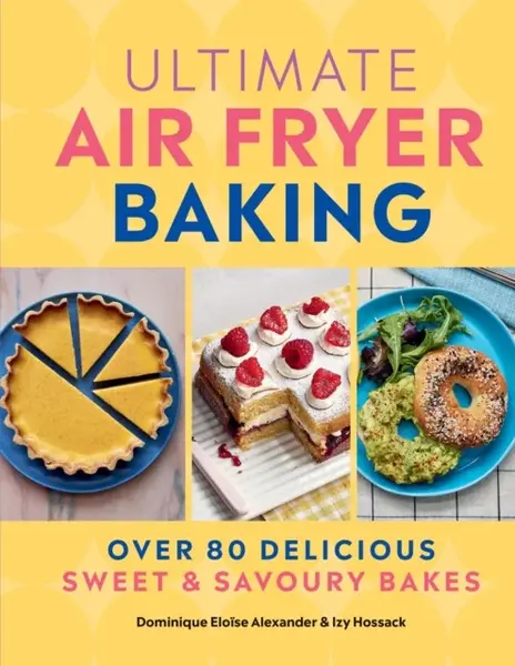 Ultimate Air Fryer Baking - Dominique Eloise Alexander, Izy Hossack
