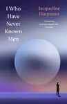 I Who Have Never Known Men - Jacqueline Harpman