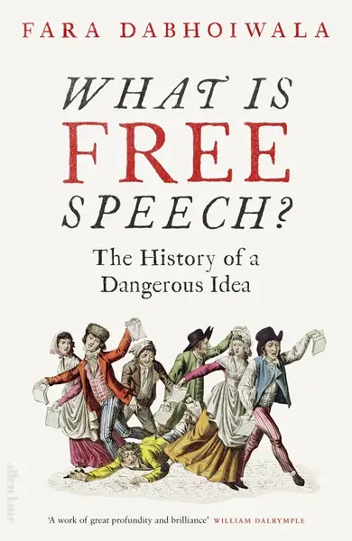 What Is Free Speech? - Fara Dabhoiwala