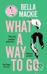 What A Way To Go - Bella Mackie - kniha z kategorie Thrillery