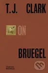 T.J. Clark on Bruegel - T. J. Clark - kniha z kategorie Dějiny umění