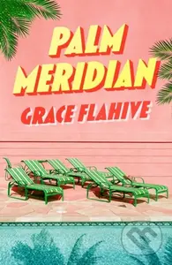 Palm Meridian - Grace Flahive - kniha z kategorie Společenská beletrie