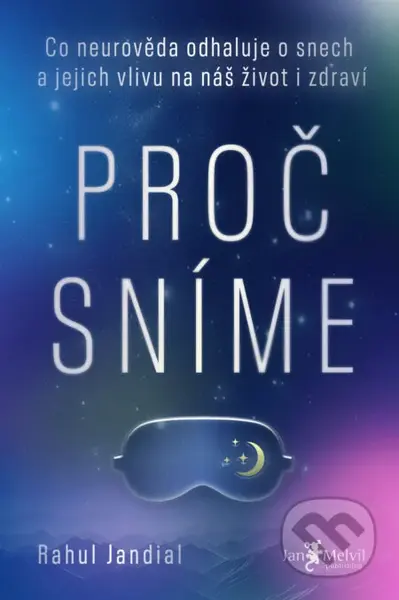 Proč sníme (Co neurověda odhaluje o snech a jejich vlivu na náš život i zdraví)