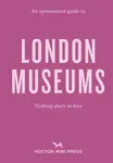 An Opinionated Guide to London Museums - Emmy Watts