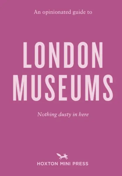 An Opinionated Guide to London Museums - Emmy Watts
