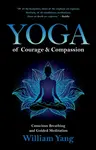 Yoga of Courage and Compassion - William Yang