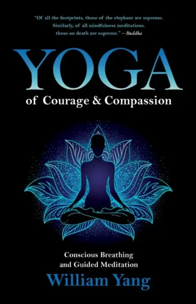 Yoga of Courage and Compassion - William Yang
