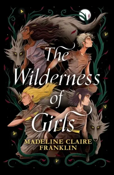 The Wilderness of Girls - Madeline Claire Franklin