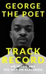 Track Record: Me, Music, and the War on Blackness - George the Poet