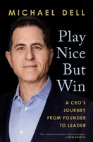 Play Nice but Win - Michael Dell