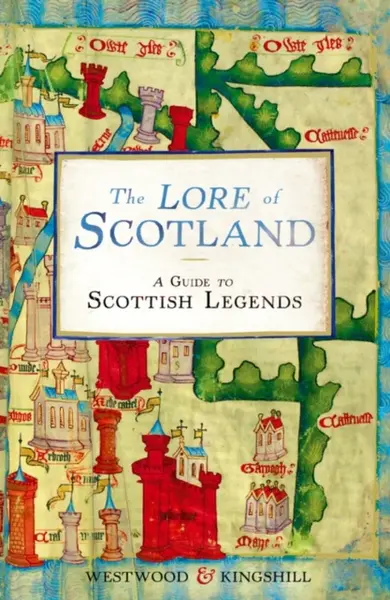 The Lore of Scotland - Jennifer Beatrice Westwood, Sophia Kingshill