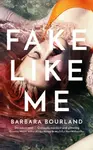 Fake Like Me - Barbara Bourland