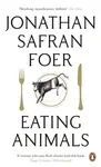 Eating Animals - Jonathan Safran Foer
