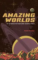 Amazing Worlds of Science Fiction and Science Fact - Keith Cooper