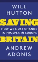 Saving Britain - Andrew Adonis, Will Hutton