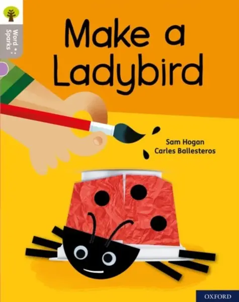 Oxford Reading Tree Word Sparks: Level 1: Make a Ladybird - Sam Hogan